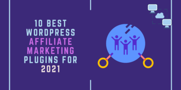 10 Best Affiliate Marketing Plugins for WordPress- 2021 Version