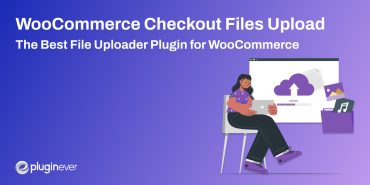 WooCommerce Checkout Files Upload – Introducing The Best File Uploader Plugin for WooCommerce