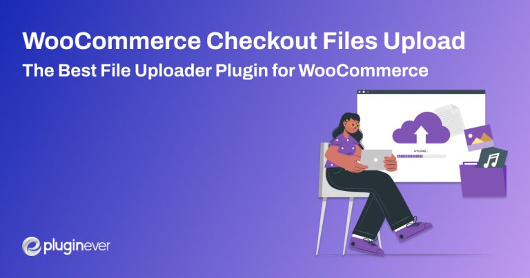 WooCommerce Checkout Files Upload – Introducing The Best File Uploader Plugin for WooCommerce