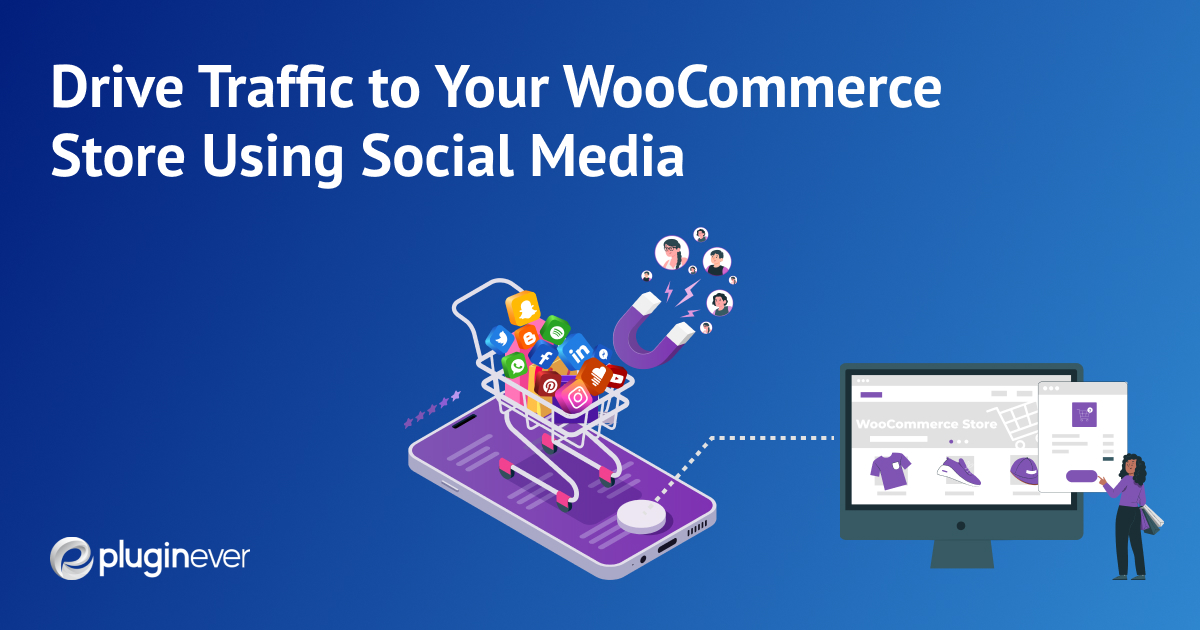Use Social Media to Get Traffic for Your WooCommerce Store