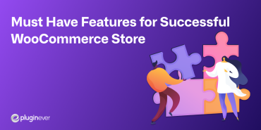 Top 26 Features of A Successful WooCommerce Store