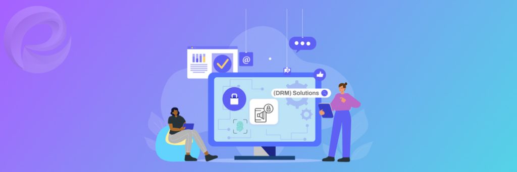 Use Digital Rights Management (DRM) Solutions